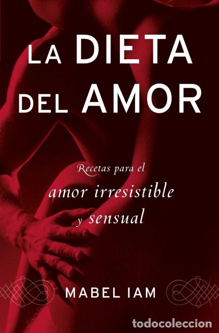 Libri: La Dieta del Amor - Recetas Para El Amor Irresistible Y Sensuall - Mabel Iam
