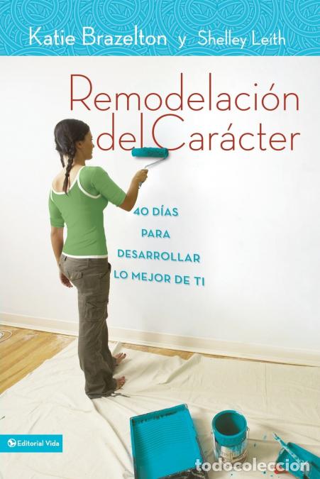 Libri: El Remodelaci??n de car??cter - 40 D??as para desarrollar lo mejor de ti = Character Makeover - Kati