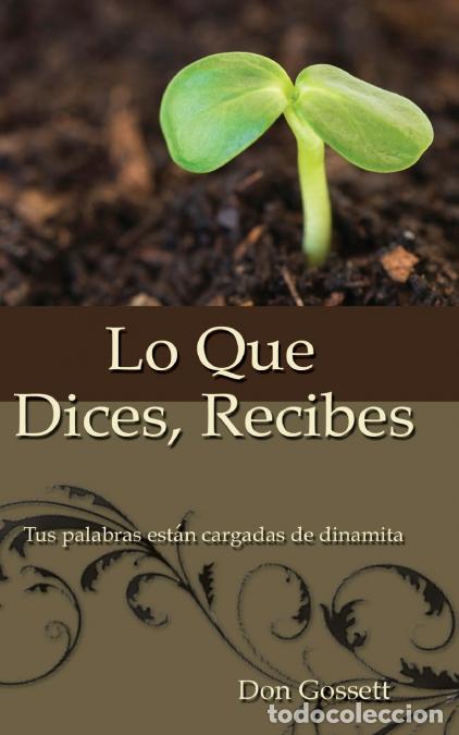 Libri: La Lo Que Dices, Recibes - Tus Palabras Est??n Cargadas de Dinamita - Don Gossett