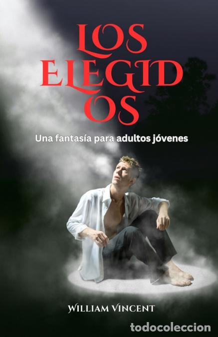Libri: Los Elegidos - Una fantas&iacute;a para adultos j&oacute;venes - William Vincent