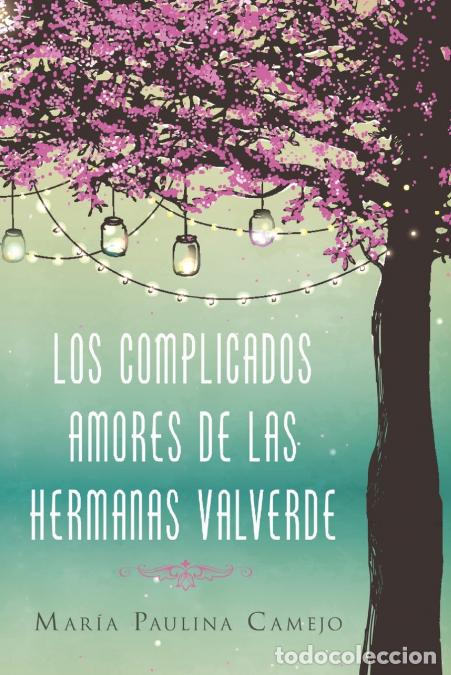 books: El Complicados Amores de Las Hermanas Valverde - Mar&iacute;a Paulina Camejo