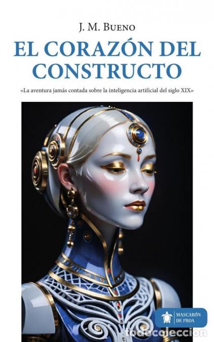 Libri: El coraz&oacute;n del constructo - La aventura jam&aacute;s contada sobre la inteligencia artificial del siglo XIX
