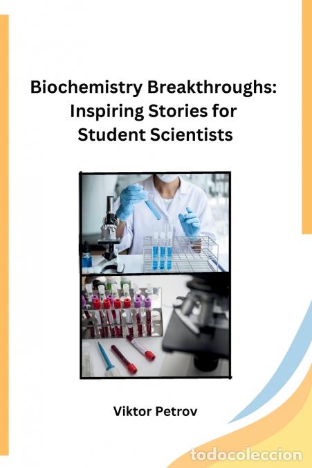 books: Biochemistry Breakthroughs - Inspiring Stories for Student Scientists - Viktor Petrov