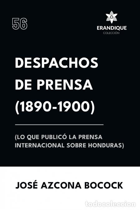 Libri: Despachos de Prensa 1890-1900 (lo que public&oacute; la prensa sobre Honduras) - Jos&eacute; Azcona Bocock