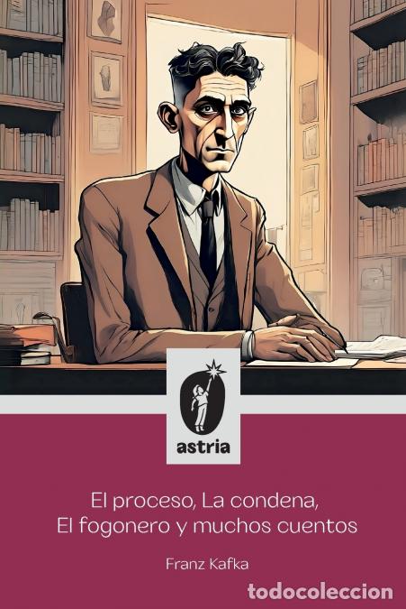 Libri: El proceso, La condena, El fogonero y muchos cuentos - Franz Kafka,Galo S&aacute;ez,J R Sosa