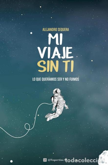 Libri: Mi Viaje Sin Ti - Lo que quer&iacute;amos ser y no fuimos - Alejandro Sequera