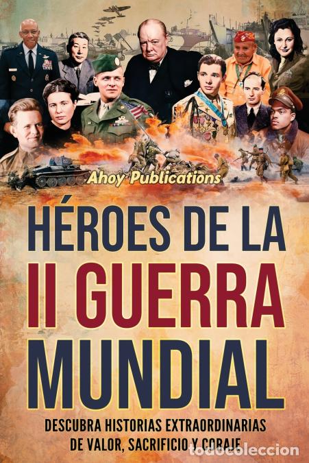 books: H&eacute;roes de la II Guerra Mundial - Descubra historias extraordinarias de valor, sacrificio y coraje -