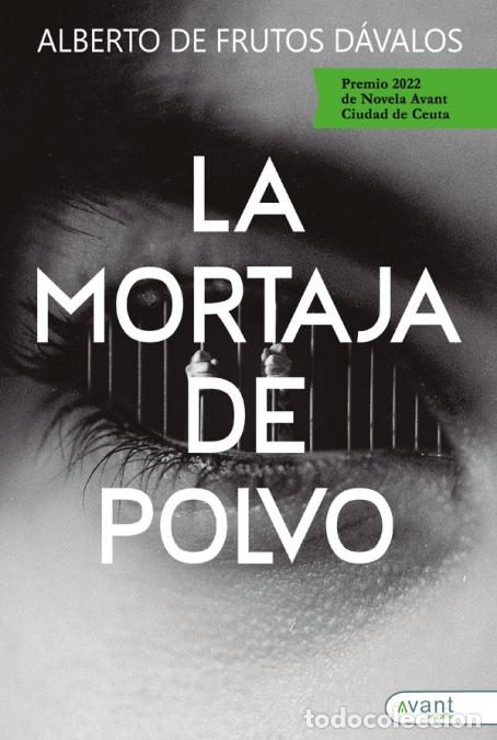 Libri: La mortaja de polvo - Premio Novela Avant Ciudad de Ceuta 2022 - Alberto de Frutos D&aacute;valos,Alberto