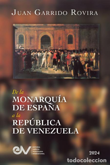 Libri: DE LA MONARQU&Iacute;A DE ESPA&Ntilde;A A LA REP&Uacute;BLICA DE VENEZUELA - Juan GARRIDO ROVIRA