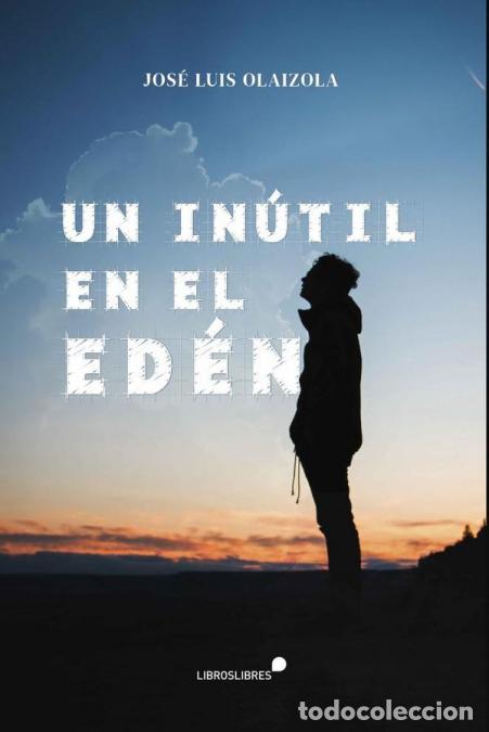 Libri: Un inutil en el eden - JOS&Eacute; LUIS OLAIZOLA