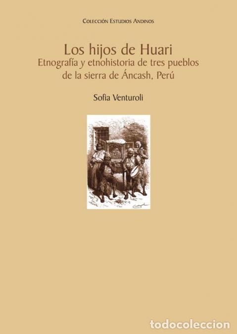 B&uuml;cher: Los hijos de Huari - Etnograf&iacute;a y etnohistoria de tres pueblos de la sierra de &Aacute;ncash, Per&uacute; - Sofia