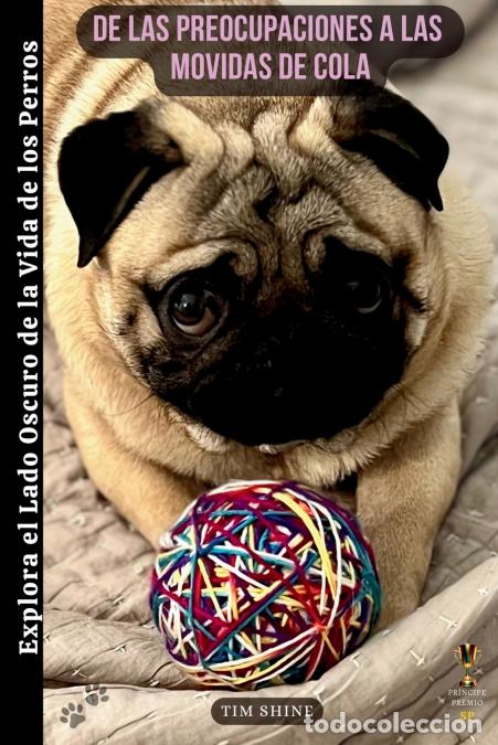 Libri: De las Preocupaciones a las Movidas de Cola - Explora el Lado Oscuro de la Vida de los Perros - Tim