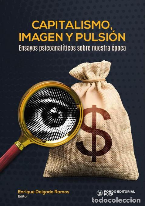 books: Capitalismo, imagen y pulsi&oacute;n - Ensayos psicoanal&iacute;ticos sobre nuestra &eacute;poca - Enrique Delgado Ramos
