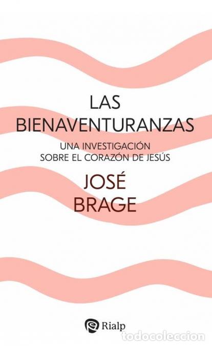 books: Las Bienaventuranzas - Una investigaci&oacute;n sobre el coraz&oacute;n de Jes&uacute;s - Jos&eacute; Brage