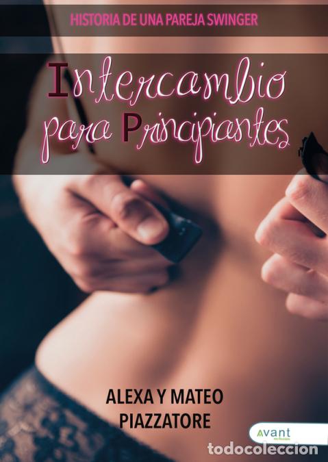 books: Intercambio para principiantes - Historia de una pareja swinger - Mateo Piazzatore,Alexa Piazzatore