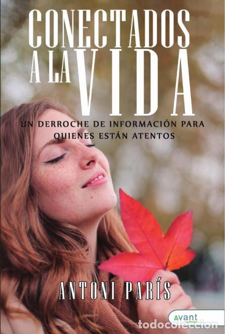 Libri: Conectados a la vida - UN DERROCHE DE INFORMACIO&acute;N PARA QUIENES ESTA&acute;N ATENTOS - Antoni Par&iacute;s