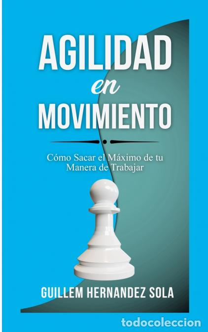 Livros: Agilidad en movimiento - C&oacute;mo Sacar el M&aacute;ximo de tu Manera de Trabajar - Guillem Hernandez Sola