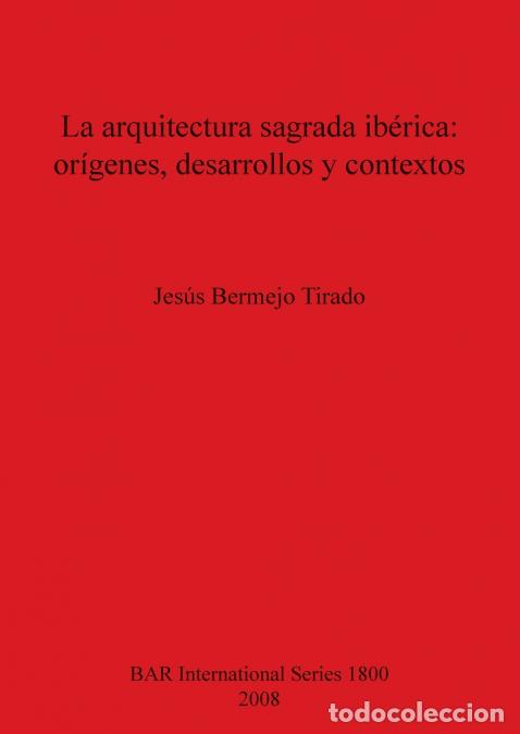 Livros: La arquitectura sagrada ib&eacute;rica - or&iacute;genes, desarrollos y contextos - Jes&uacute;s Bermejo Tirado