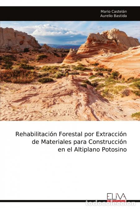 Livros: Rehabilitaci&oacute;n Forestal por Extracci&oacute;n de Materiales para Construcci&oacute;n en el Altiplano Potosino - Ma