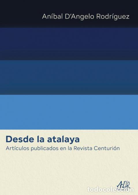Livros: Desde la atalaya - Art&iacute;culos publicados en la Revista Centuri&oacute;n - An&iacute;bal D?Angelo Rodr&iacute;guez