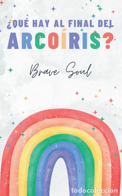 Livros: &iquest;Qu&eacute; Hay al Final del Arco&iacute;ris? - Brave Soul