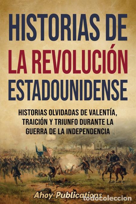 Livres: Historias de la Revoluci&oacute;n estadounidense - Historias olvidadas de valent&iacute;a, traici&oacute;n y triunfo dura
