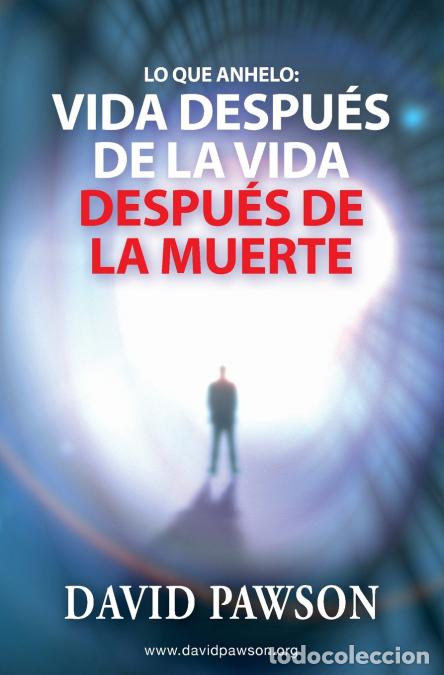 B&uuml;cher: Lo que anhelo - Vida despu&eacute;s de la vida despu&eacute;s de la muerte - David Pawson