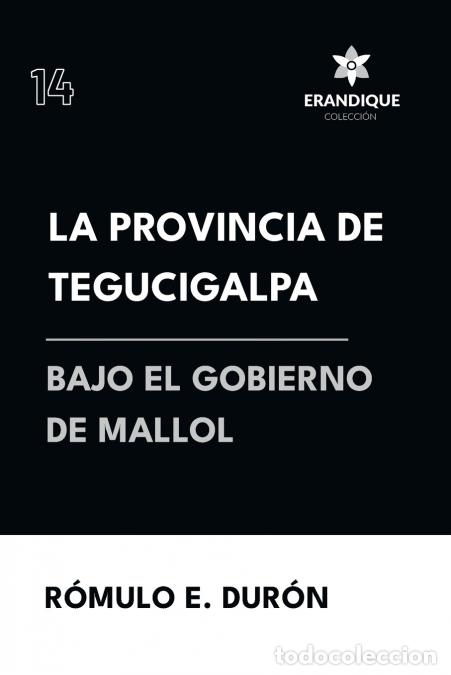 B&uuml;cher: La provincia de Tegucigalpa bajo el gobierno de Mallol - R&oacute;mulo E Dur&oacute;n