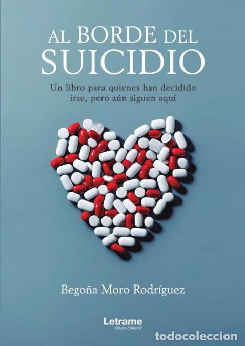 books: Al borde del suicidio. Un libro para quienes han decidido irse, pero a&uacute;n est&aacute;n aqu&iacute;. - Bego&ntilde;a Moro R