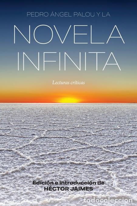 Libri: Pedro &Aacute;ngel Palou y la novela infinita - Lecturas cr&iacute;ticas - H&eacute;ctor Jaimes