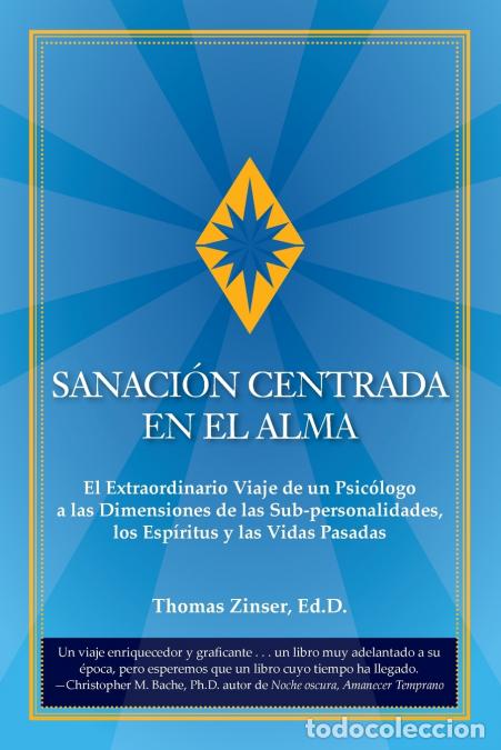 Libros: SANACI&Oacute;N CENTRADA EN EL ALMA - El Extraordinario Viaje de un Psic&oacute;logo a las Dimensiones de las Sub-