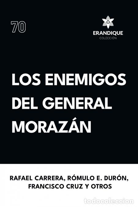 Libri: Los enemigos del general Moraz&aacute;n - Rafael Carrera,Francisco Cruz,Romulo E. Duron