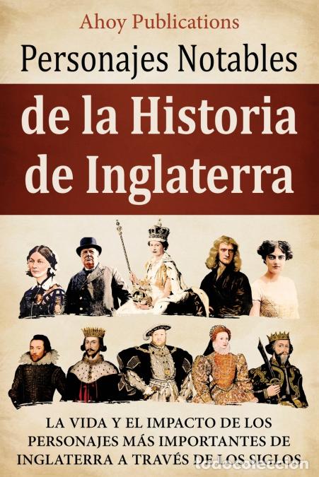 Libros: Personajes notables de la historia de Inglaterra - La vida y el impacto de los personajes m&aacute;s import