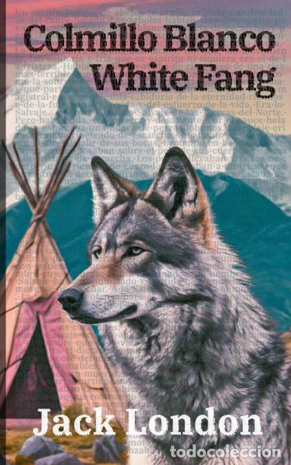Libri: Colmillo Blanco - White Fang - Texto paralelo biling&uuml;e - Bilingual edition: Ingl&eacute;s - Espa&ntilde;ol / Engli