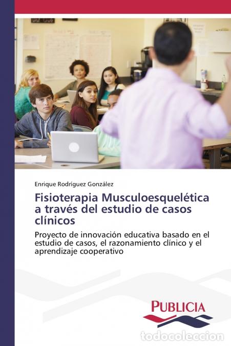 Libri: Fisioterapia Musculoesquel&eacute;tica a trav&eacute;s del estudio de casos cl&iacute;nicos - Enrique Rodr&iacute;guez Gonz&aacute;lez
