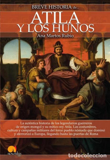 Libros: Breve historia de Atila y los Hunos NUEVA EDICI&Oacute;N - Ana Martos Rubio