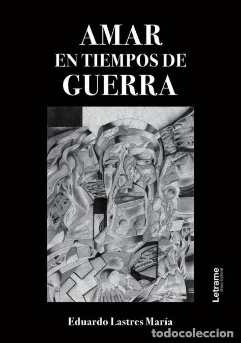 Libri: Amar en tiempos de guerra - Eduardo Lastres Mar&iacute;a