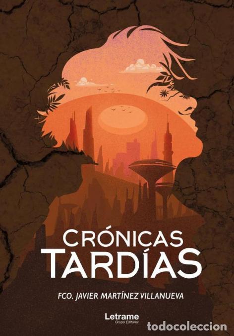books: Cr&oacute;nicas tard&iacute;as - Francisco Javier Mart&iacute;nez Villanueva