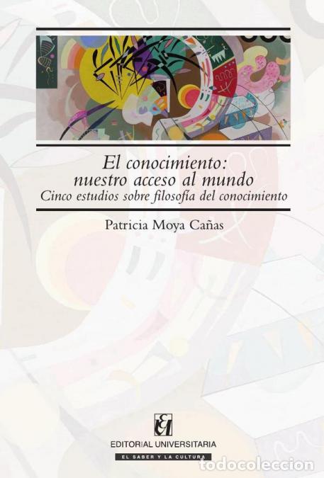 Libri: El conocimiento: nuestro acceso al mundo - Cinco estudios sobre filosof&iacute;a del conocimiento - Patrici