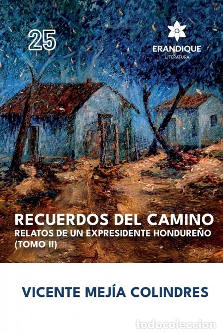 Libri: Recuerdos del Camino - Relatos de un expresidente hondure&ntilde;o (Tomo II) - Vicente Mej&iacute;a Colindres