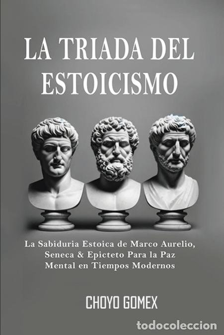 Libri: LA TRIADA DEL ESTOICISMO - La Sabiduria Estoica de Marco Aurelio, Seneca & Epicteto Para la Paz Ment