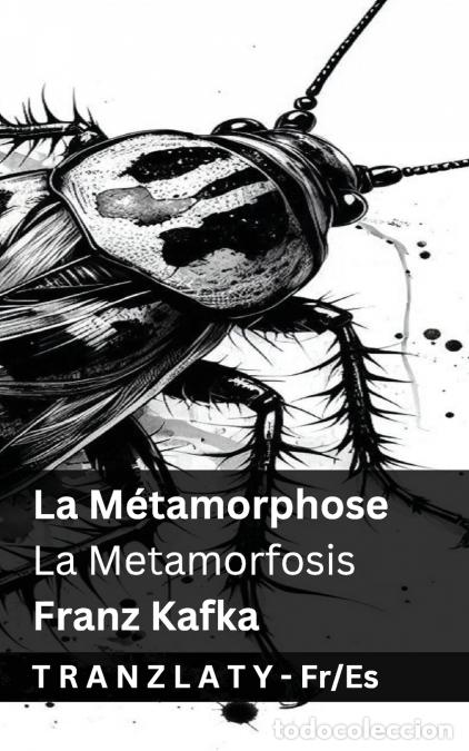 Livros: La M&eacute;tamorphose / La transformaci&oacute;n (La Metamorfosis) - Tranzlaty Fran&ccedil;ais Espa&ntilde;ol - Franz Kafka,Tra