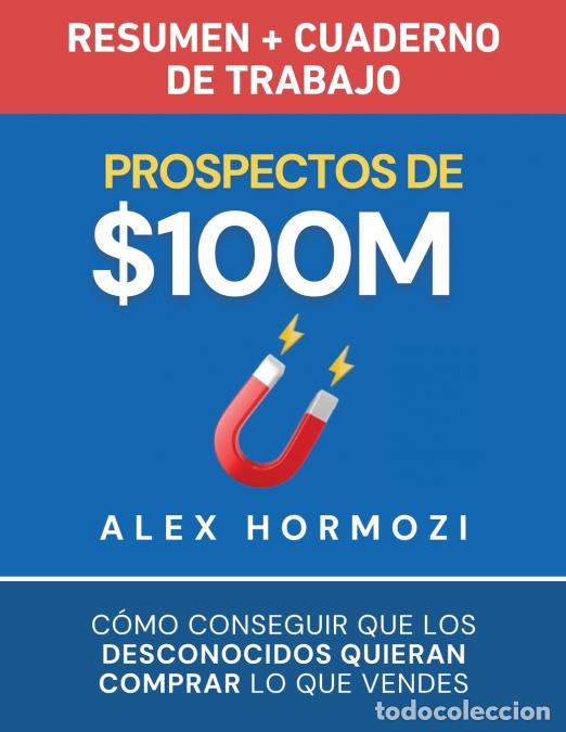 B&uuml;cher: Prospectos de $100M Resumen y cuaderno de trabajo - C&oacute;mo conseguir que los desconocidos quieran comp