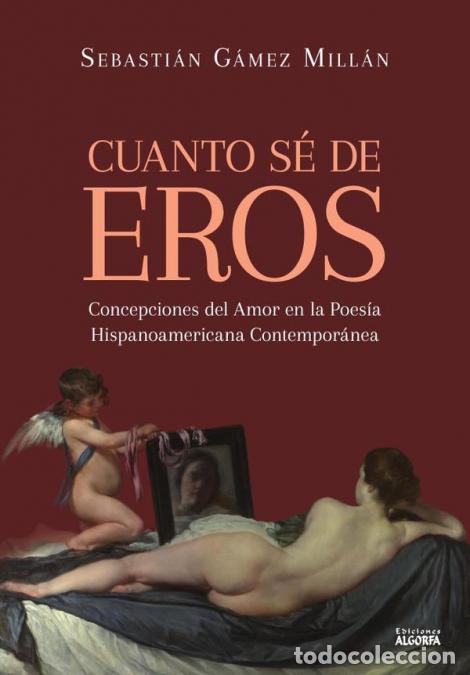Libri: Cuanto s&eacute; de Eros. Concepciones del Amor en la Poes&iacute;a Hispanoamericana Contempor&aacute;nea - Sebasti&aacute;n G&aacute;m