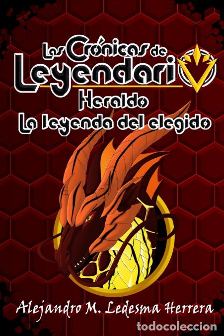 Libri: Las cr&oacute;nicas de Leyendario - Heraldo, la leyenda del elegido - Alejandro M. Ledesma Herrera