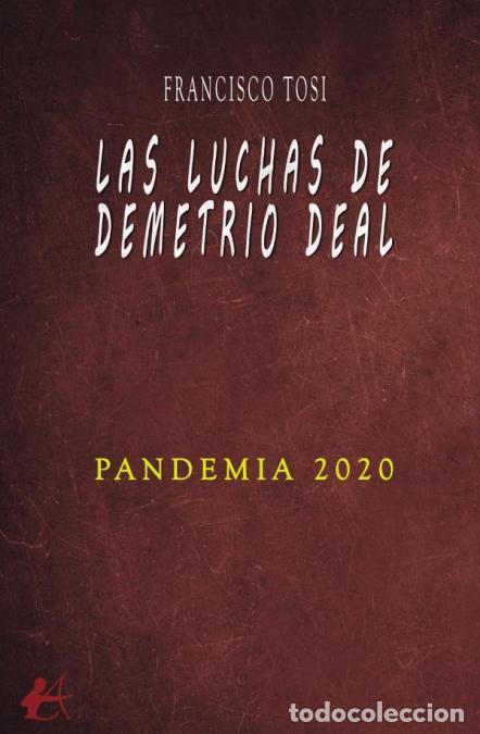 Libri: Las luchas de Demetrio Deal - Pandemia 2020 - Francisco Tosi