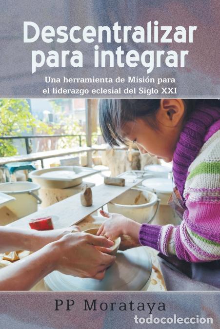 B&uuml;cher: Descentralizar para integrar - Una herramienta de Misi&oacute;n para el liderazgo eclesial del Siglo XXI -