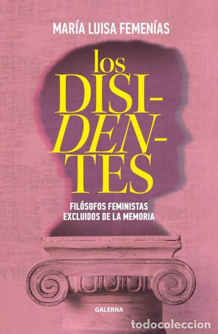 Libri: Los disidentes - Fil&oacute;sofos feministas excluidos de la memoria - Mar&iacute;a Luisa Femen&iacute;as