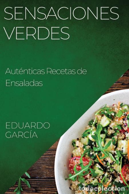 B&uuml;cher: Sensaciones Verdes - Aut&eacute;nticas Recetas de Ensaladas - Eduardo Garc&iacute;a