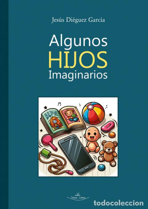 Libri: Algunos Hijos Imaginarios - Jes&uacute;s Di&eacute;guez Garc&iacute;a
